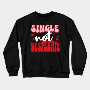 Single Not Desperate Funny Valentines Day Crewneck Sweatshirt